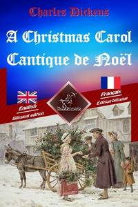 A Christmas Carol - Cantique de Noël: Bilingual parallel text - Bilingue avec le texte...