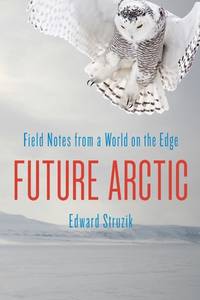 Future Arctic: Fields Notes From a World On the Edge
