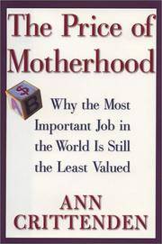 The Price of Motherhood: Why the Most Important Job in the World is Still the Least Valued