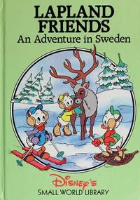 Lapland Friends. an Adventure in Sweden by Disney&#39;s Small World Library