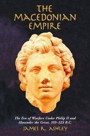 Macedonian Empire: The Era of Warfare Under Philip II and Alexander the Great, 359-323 B.C by James R. Ashley - Paperback - 2004-03-01 - from Ergodebooks (SKU: DADAX0786419180)