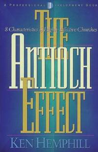 The Antioch Effect: 8 Characteristics of Highly Effective Churches by Ken Hemphill - Paperback - 1999 - from ThriftBooks (SKU: G0805420185I5N00)
