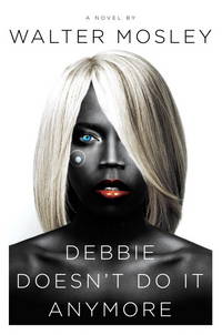 Debbie Doesn&#039;t Do It Anymore: A Novel by Mosley, Walter - 2014-05-13