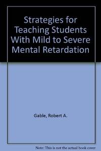 Strategies for Teaching Students With Mild to Severe Mental Retardation