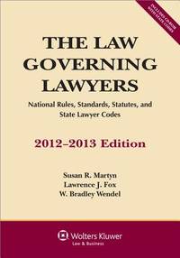 The Law Governing Lawyers: National Rules, Standards, Statutes, and State Lawyer Codes, 2012-2013...