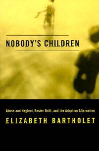 Nobody's Children: Abuse and Neglect, Foster Drift, and the Adoption Alternative