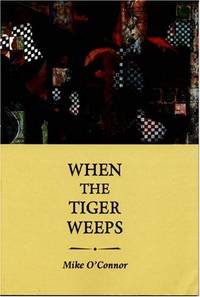 When the Tiger Weeps by Mike O'Connor - 2004