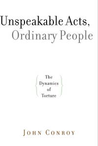 Unspeakable Acts, Ordinary People: The Dynamics of Torture