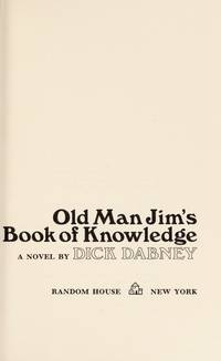 Old Man Jim's Book Of Knowledge: A Novel