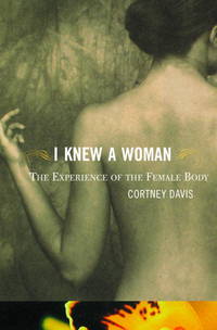 I Knew a Woman : The Experience of the Female Body