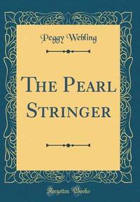 The Pearl Stringer (Classic Reprint)