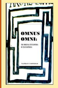 Omnus Omni: The Original Encyclopedia of Encyclopedias Featuring Philosophical Knowledge Ranging...