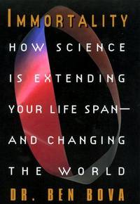 IMMORTALITY: How Science Is Extending Your Life Span - And Changing the World