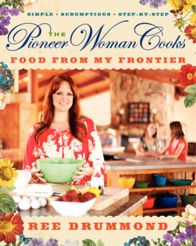 The Pioneer Woman Cooks--Food from My Frontier by Ree Drummond