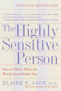 The Highly Sensitive Person: How to Thrive When the World Overwhelms You by Elaine N. Aron