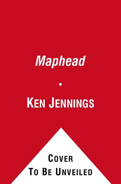 Maphead: Charting the Wide, Weird World of Geography Wonks