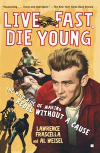 Live Fast, Die Young: The Wild Ride of Making Rebel Without a Cause