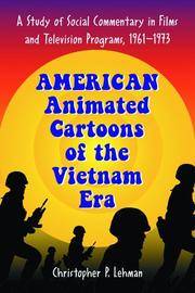 American Animated Cartoons of the Vietnam Era: A Study of Social Commentary in Films And Television Programs, 1961-1973 by Christopher P. Lehman - Paperback - 2006-10-27 - from Ergodebooks (SKU: DADAX078642818X)