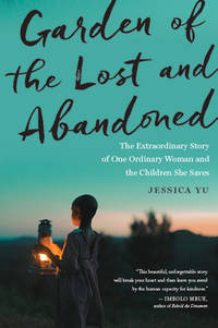 Garden Of The Lost And Abandoned: The Extraordinary Story of One Ordinary Woman and the Children...