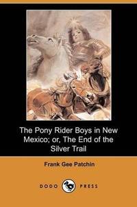 image of The Pony Rider Boys in New Mexico; or, The End of the Silver Trail (Dodo Press)