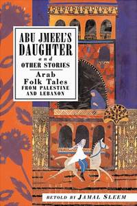 Abu Jmeel's Daughter & Other Stories Arab Folk Tales from Palestine and Lebanon (International...