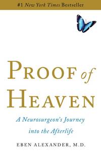 Proof of Heaven: A Neurosurgeon&#039;s Journey into the Afterlife by Eben Alexander III - 2012-10-23