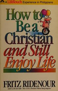 How to Be a Christian and Still Enjoy Life (Bible Commentary for Layman) by Ridenour, Fritz - 1990