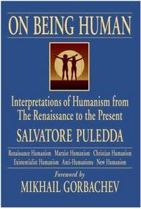 On Being Human: Interpretations of Humanism from the Renaissance to the Present (New Humanism Series) by Salvatore Puledda, Andrew Hurley (Translator), Mikhail S. Gorbachev (Foreword) - 1997-04-01