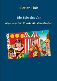 Die Zeitreiseuhr: Abenteuer bei Konstantin dem Großen (German Edition)