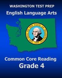 WASHINGTON TEST PREP English Language Arts Common Core Reading Grade 4: Covers the Reading...