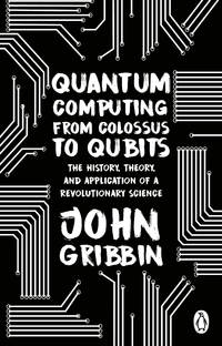 Quantum Computing from Colossus to Qubits: The History, Theory, and Application of a...