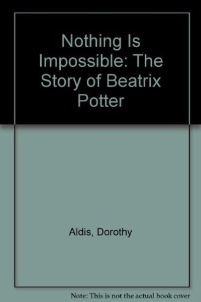 Nothing is Impossible:  The Story of Beatrix Potter.