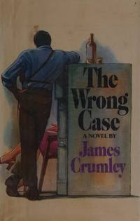 The Wrong Case: A Novel by Crumley, James - 1975