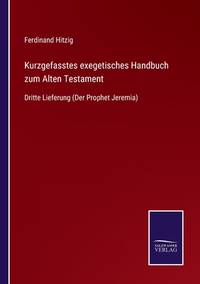 Kurzgefasstes exegetisches Handbuch zum Alten Testament: Dritte Lieferung (Der Prophet Jeremia)...