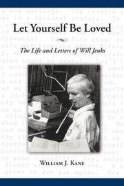 Let Yourself Be Loved: The Life and Letters of Will Jenks by William J. Kane - 2004-01-01