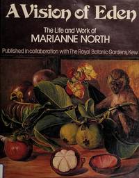 A Vision of Eden: The Life and Work of Marianne North (Published in collaboration with the Royal Botanic Gardens, Kew) by North, Marianne - 1980