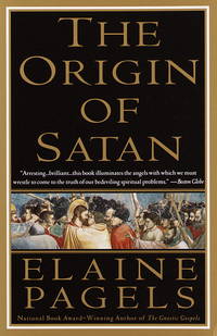 The Origin of Satan: How Christians Demonized Jews, Pagans and Heretics by Elaine Pagels - April 28th 1996