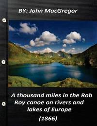 A Thousand Miles In the Rob Roy Canoe On Rivers and Lakes Of Europe