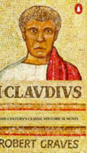 I, Claudius : From the Autobiography of Tiberius Claudius Emperor of the Romans, Born 10 B. C. Murdered and Deified A. D. 54