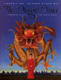 The Dragon Prince: A Chinese Beauty & the Beast Tale – An Award-Winning Asian Folktale About...