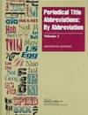 Periodical Title Abbreviations: by Abbreviation : Covering : Periodical Title Abbreviations, Database Abbreviations, and Selected Monograph Abbreviations in Science, the Social Scien