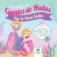 Personajes de Cuentos de Hadas que se Hacen Reales: Libro Para Colorear Infantil de Princesas y...