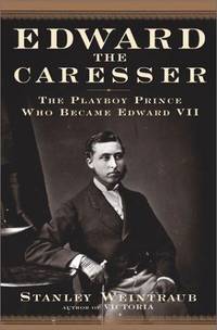 EDWARD THE CARESSER - The Playboy Prince Who Became Edward VII