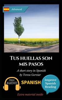 Tus huellas son mis pasos: Learn Spanish with Improve Spanish Reading. Aprende español con...