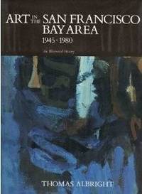 Art in the San Francisco Bay Area 1945-1980; an Illustrated History