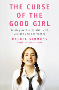 The Curse of the Good Girl: Raising Authentic Girls with Courage and Confidence