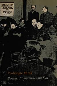 Verdrängte Musik; Berliner Komponisten im Exil