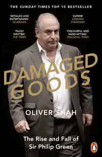 Damaged Goods: The Inside Story of Sir Philip Green, the Collapse of BHS and the Death of the...