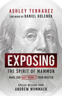 Exposing the Spirit of Mammon: Make God--Not Money--Your Master