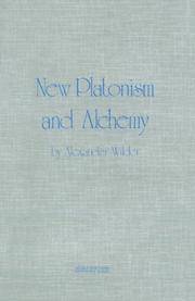 New Platonism and Alchemy: A Sketch of the Doctrines and Principal Teachers of the Eclectic or Alexandrian School, Also an Outline of the Interior Doctrines of the Alchemists of the Middle Ages by Wilder, Alexander - 1975